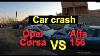 Because Crash Opel Corsa Vs Alfa 156 Kidi